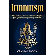 Hinduism: What You Need to Know about the Hindu Religion, Gods, Goddesses, Beliefs, History, and Rituals Paperback January 15, 2019
