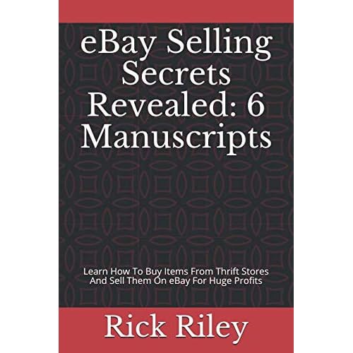 eBay Selling Secrets Revealed: 6 Manuscripts: Learn How To Buy Items From Thrift Stores And Sell Them On eBay For Huge Profits Making Money Online, eBay Mastery, How To Sell On eBay, eBay Business Paperback January 10, 2019