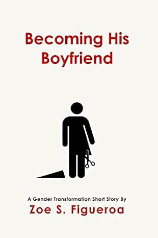 Becoming His Boyfriend: A Gender Transformation Short Story