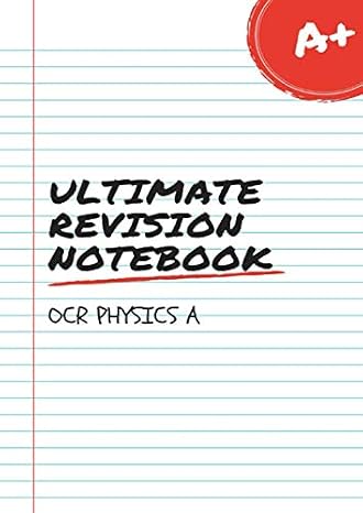 Ultimate Revision Notebook - OCR Physics A: Supercharge your A-level revision notes