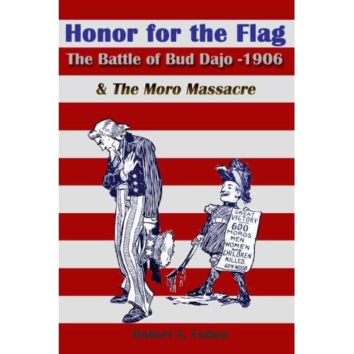 Honor for the Flag: The Battle of Bud Dajo - 1906 & The Moro Massacre Paperback December 15, 2011