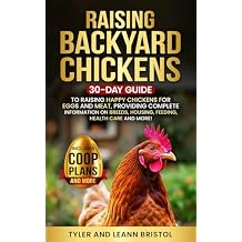 Raising Backyard Chickens: 30-Day Guide to Raising Happy Chickens for Eggs and Meat, Providing Complete Information on Breeds, Housing, Feeding, Health Care and More! Paperback November 2, 2023