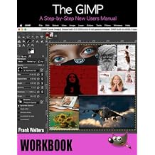 The GIMP Workbook: A Step-by-Step New Users Manual Paperback August 24, 2022