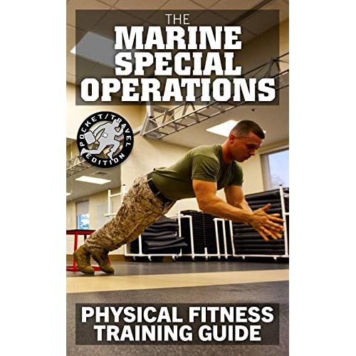 The Marine Special Operations Physical Fitness Training Guide: Get Marine Fit in 10 Weeks - Current, Pocket-size Edition Carlile Military Library Paperback December 10, 2018
