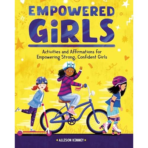 Empowered Girls: Activities and Affirmations for Empowering Strong, Confident Girls Paperback June 15, 2021