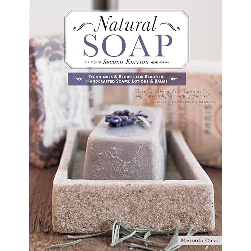 Natural Soap, Second Edition: Techniques & Recipes for Beautiful Handcrafted Soaps, Lotions & Balms IMM Lifestyle Books Paperback February 9, 2016