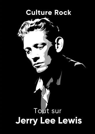 Tout sur Jerry Lee Lewis (Culture Rock) (French Edition)