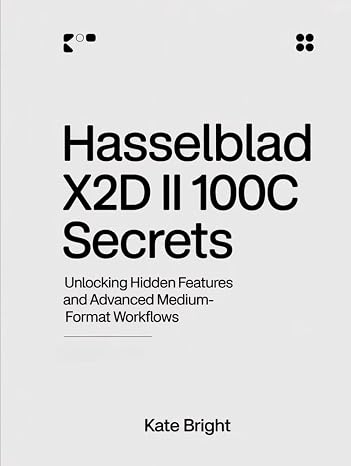 Hasselblad X2D II 100C Secrets: Unlocking Hidden Features and Advanced Medium-Format Workflows