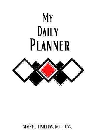 My Daily Planner | Simple. Timeless. No-Fuss.: Easy Forever Daily Planner. Prioritize, Focus, and Increase Productivity, Improve Time Management Every ... Checklist for Your Top 3 High-Priority Tasks