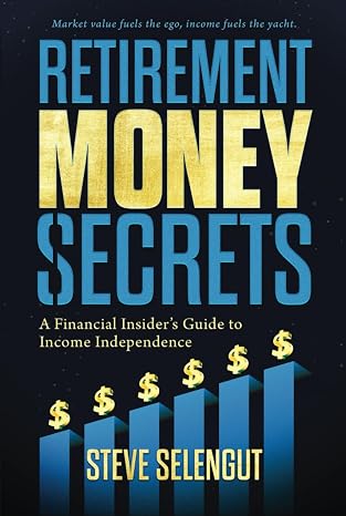 Retirement Money Secrets: A Financial Insider's Guide to Income Independence