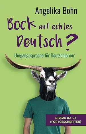 Bock auf echtes Deutsch? - Umgangssprache fur Deutschlerner - Niveau B2-C2 (Fortgeschritten) (German Edition)