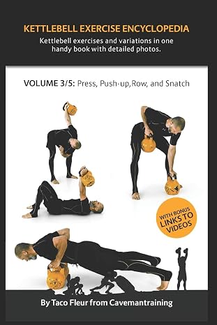 Kettlebell Exercise Encyclopedia VOL. 3: Kettlebell press, push-up, row, and snatch exercise variations