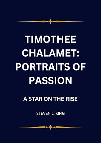 Timothee Chalamet: Portraits Of Passion: A Star On The Rise