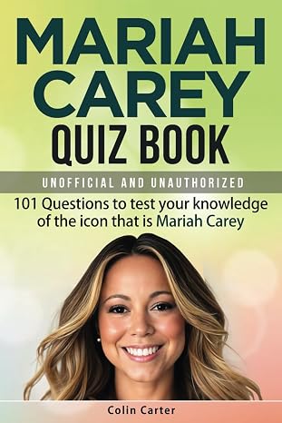 Mariah Carey Quiz Book: 101 Questions To Test Your Knowledge Of The Icon That Is Mariah Carey