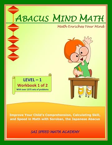 Abacus Mind Math Level 1 Workbook 1 of 2: Excel at Mind Math with Soroban, a Japanese Abacus (Abacus Mind Math - Level - 1 Complete Set: Instruction Book, Workbook 1 of 2, Workbook 2 of 2)