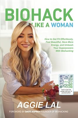 Biohack Like a Woman: How to Get Fit Effortlessly, Feel Beautiful, Have More Energy, and Unleash Your Superpowers With Biohacking Paperback January 14, 2024