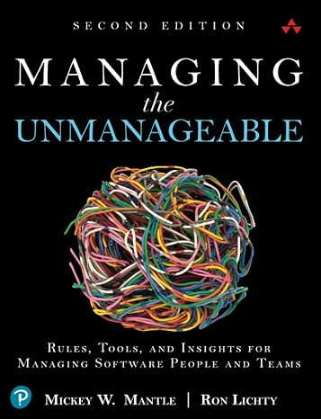 Managing the Unmanageable: Rules, Tools, and Insights for Managing Software People and Teams