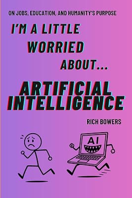 Im A Little Worried About Artificial Intelligence: On Jobs, Education, and Humanitys Purpose Paperback September 29, 2025