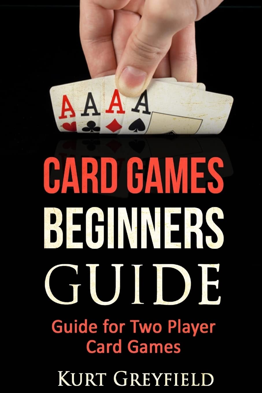 Card Games Beginners Guide: Guide for Two Player Card Games Paperback – March 18, 2016
