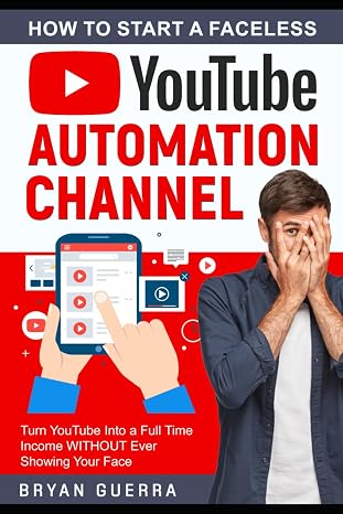 How to Start a Faceless YouTube Automation Channel: Turn YouTube Into a Full Time Income WITHOUT Ever Showing Your Face