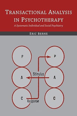 Transactional Analysis in Psychotherapy: A Systematic Individual and Social Psychiatry