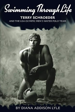 Swimming Through Life: Terry Schroeder and the USA Olympic Men's Water Polo Team