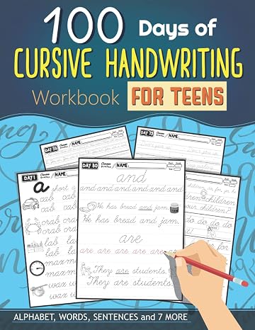 100 Days of Cursive Handwriting Workbook For Teens: Over 126 Pages of Alphabet, Words, Sentences and 7 more (Cursive Writing Books for young adults and teens)