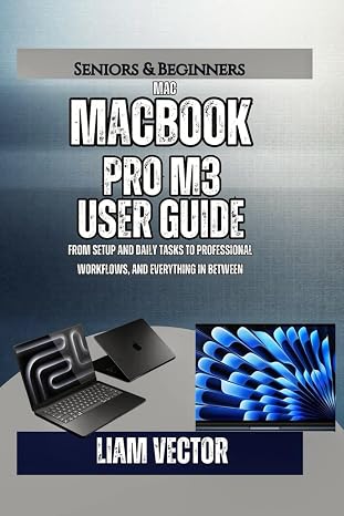 MacBook Pro M3 User Guide: From Setup and Daily Tasks to Professional Workflows, and Everything In Between: 3