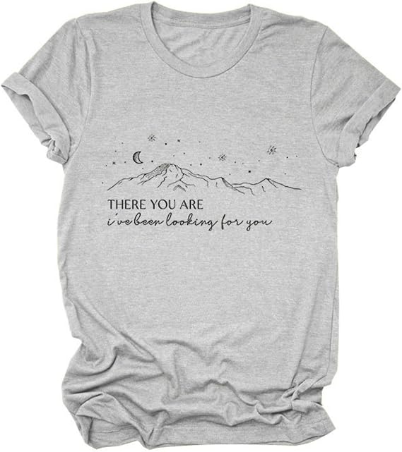Women's Casual T-Shirts - There You are! I've Finally Found You - Funny Graphic Tee