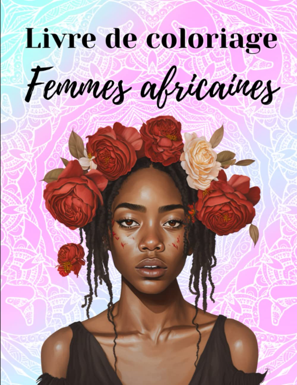 Livre De Coloriage Femmes Africaines: Livre De Coloriage Pour Adultes Avec 100 Portraits De Superbes Femmes Noires Aux Magnifiques Coiffures French Edition Paperback – December 20, 2022