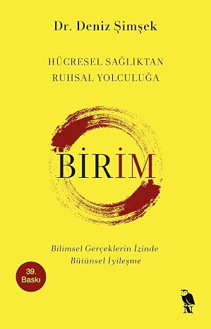 Birim - Hücresel Sağlıktan Ruhsal Yolculuğa: Bilimsel Gerçeklerin İzinde Bütünsel İyileşme