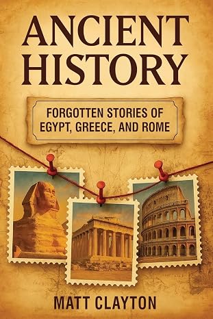 Ancient History: Forgotten Stories of Egypt, Greece, and Rome