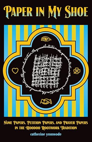 Paper in My Shoe: Name Papers, Petition Papers, and Prayer Papers in Hoodoo, Rootwork, and Conjure