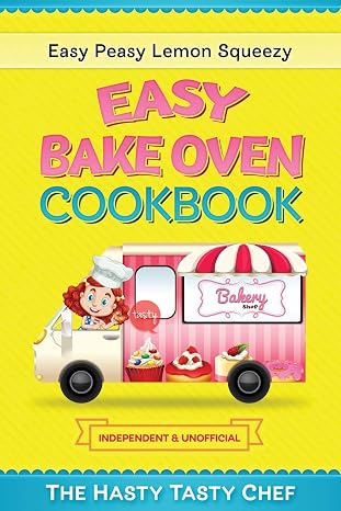 Easy Bake Oven Cookbook: Easy Peasy Lemon Squeezy Recipes