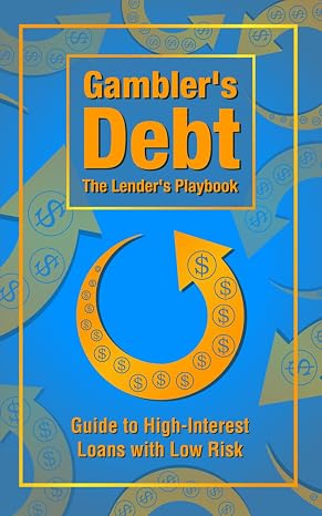 Gambler's Debt The Lender's Playbook: Guide to High-Interest Loans with Low Risk