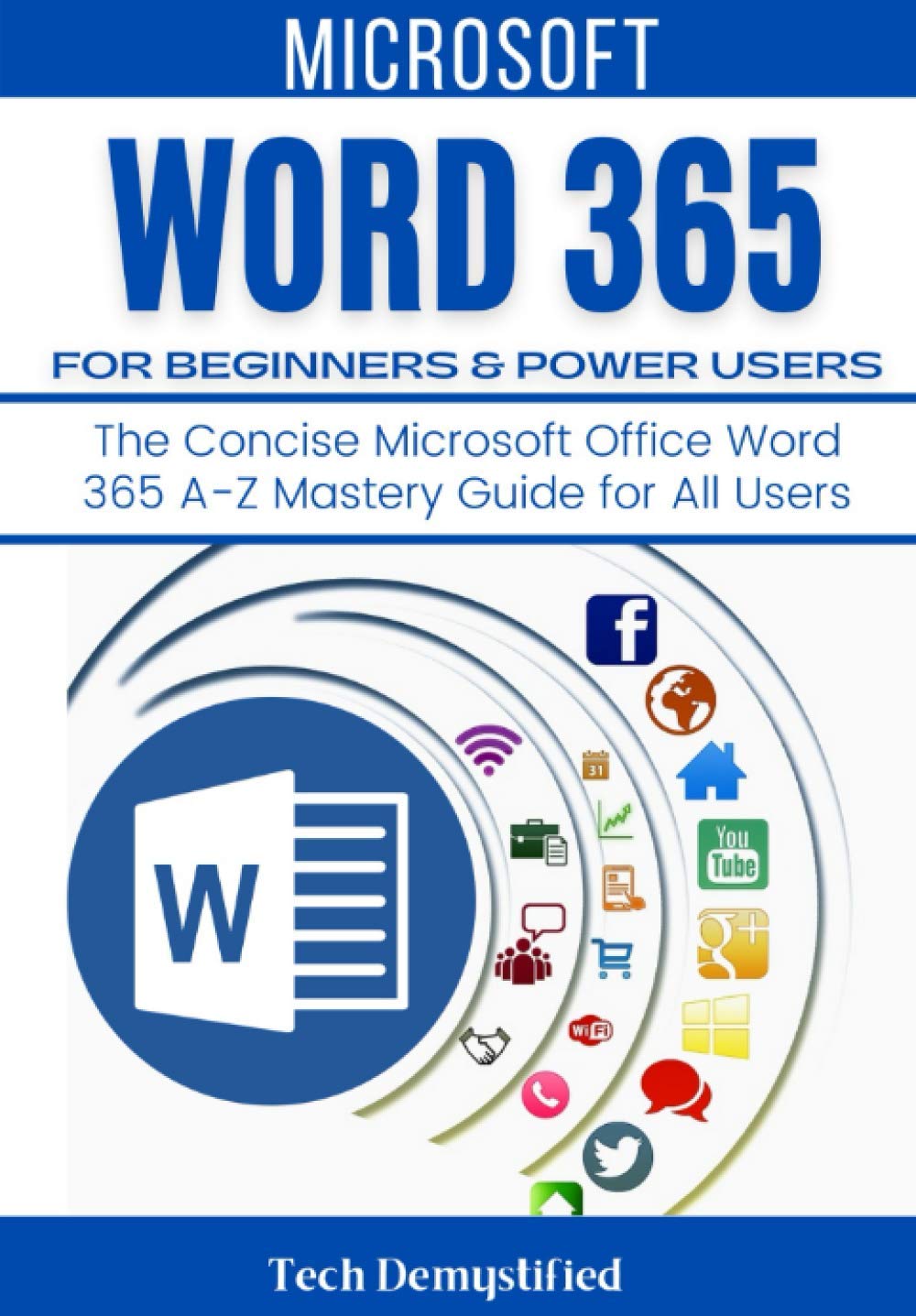 MICROSOFT WORD 365 FOR BEGINNERS & POWER USERS: The Concise Microsoft Office Word 365 A-Z Mastery Guide for All Users Paperback – April 14, 2021