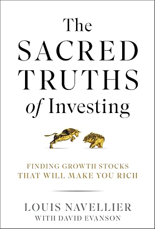 The Sacred Truths of Investing: Finding Growth Stocks that Will Make You Rich
