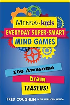 Mensa for Kids Everyday Super-Smart Mind Games 100 Awesome Brain Teasers! Mensa Brilliant Brain Workouts