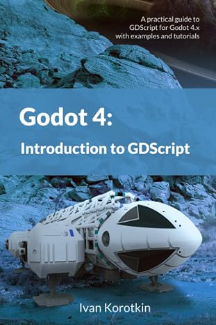 Godot 4: Introduction to GDScript: A practical guide to GDScript for Godot 4 with examples and tutorials