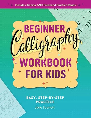 Beginner Calligraphy Workbook for Kids: Easy, Step-by-Step Practice for Ages 8-12