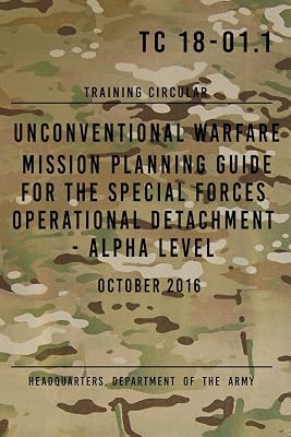TC 18-01.1 Unconventional Warfare Mission Planning Guide for Special Forces: Operational Detachment - Alpha Level, October 2016 Paperback August 31, 2017