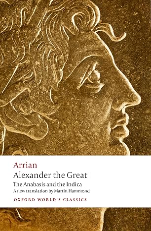 Alexander the Great: The Anabasis and the Indica (Oxford World's Classics)