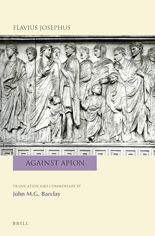 Flavius Josephus: Against Apion: Translation and Commentary