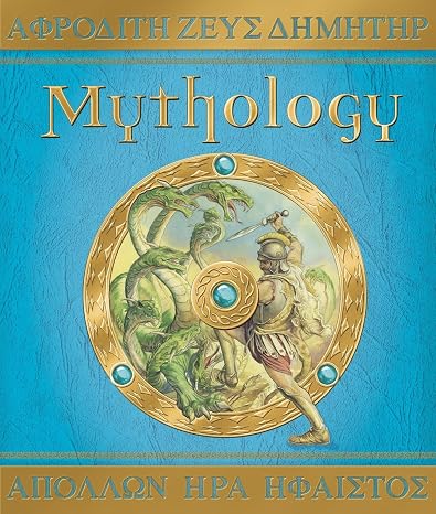 Mythology The Gods, Heroes, and Monsters of Ancient Greece