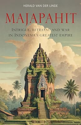 Majapahit: Intrigue, Betrayal and War in Indonesias Greatest Empire Paperback August 22, 2024