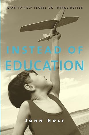 Instead of Education: Ways to Help People Do Things Better: Way to Help People Do Things Better
