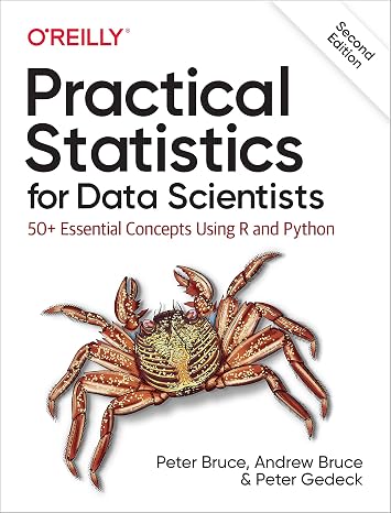 Practical Statistics for Data Scientists, 2e: 50+ Essential Concepts Using R and Python