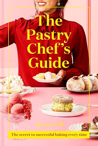 The Pastry Chef's Guide: Unleash your inner pastry chef with this cookbook featuring a range of easy sweet recipes for baking enthusiasts - from bestselling Junior Great British Bake Off judge