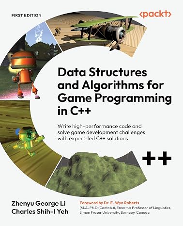 Data Structures and Algorithms for Game Programming in C++: Write high-performance code and solve game development challenges with expert-led C++ solutions