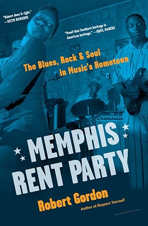Memphis Rent Party: The Blues, Rock & Soul in Music's Hometown